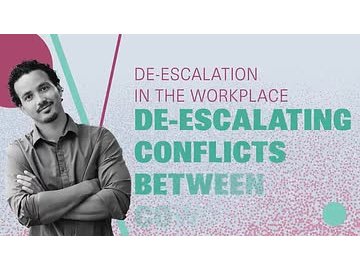 De-Escalation in the Workplace: De-Escalating Conflicts Between Coworkers