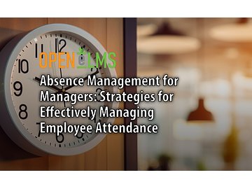 Absence Management for Managers: Strategies for Effectively Managing Employee Attendance Course