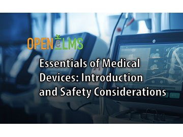 Essentials of Medical Devices: Introduction and Safety Considerations Course