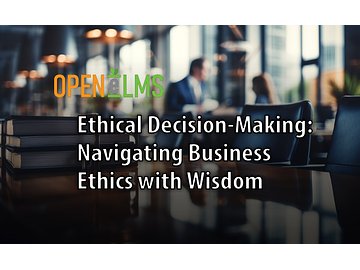 Ethical Decision-Making: Navigating Business Ethics with Wisdom Course