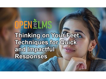 Thinking on Your Feet Techniques for Quick and Impactful Responses Course