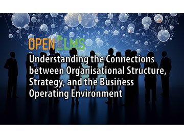 Understanding the Connections between Organisational Structure, Strategy, and the Business Operating Environment Course