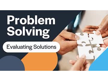 Problem Solving: 04. Evaluating Solutions