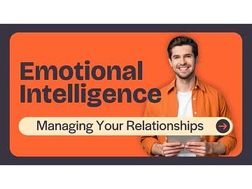 Emotional Intelligence: Managing Your Relationships