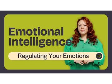 Emotional Intelligence: Regulating Your Emotions