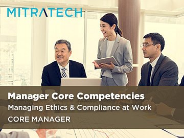Manager Core Competencies: Managing Ethics & Compliance at Work (Core Manager) Course