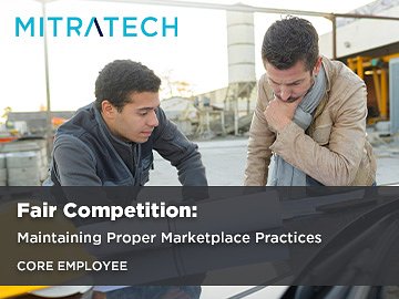 Fair Competition: Maintaining Proper Marketplace Practices (Core Employee) Course