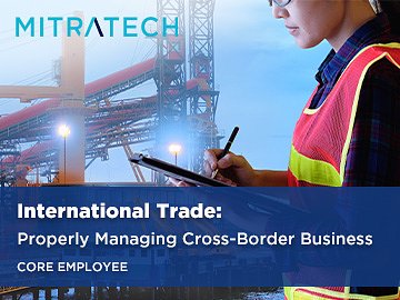 International Trade: Properly Managing Cross-Border Business (Core Employee) Course