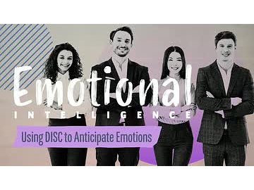 Emotional Intelligence: Using DISC to Anticipate Emotions