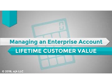Managing an Enterprise Account: 03. Lifetime Customer Value