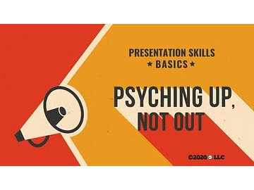 Presentation Skills Basics: Psyching Up, Not Out