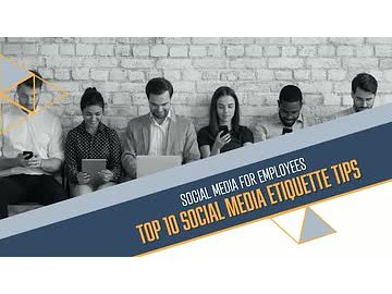 Social Media for Employees: Top 10 Social Media Etiquette Tips