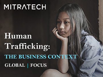 Human Trafficking: The Business Context (Global, Focus)