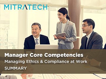 Manager Core Competencies: Managing Ethics & Compliance at Work (Summary)