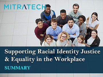 Supporting Racial Identity Justice & Equality in the Workplace | Summary