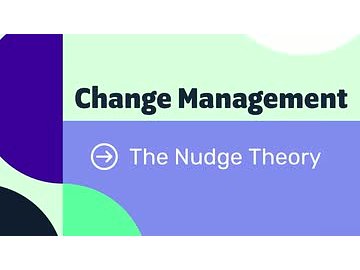 Change Management Models: The Nudge Theory
