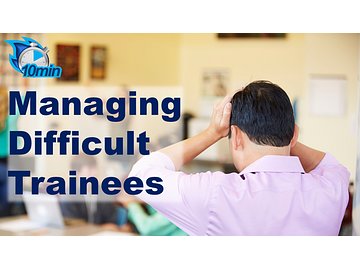 Managing Difficult Trainees