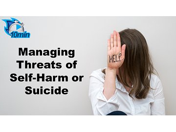 Managing Threats of Self-Harm or Suicide