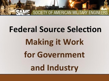 Federal Source Selection: Making it Work for Government and Industry