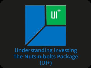 Understanding Investing - The Nuts-n-bolts Package (UI+)